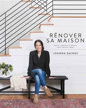 Rénover sa maison : pensez, organisez et décorez votre intérieur idéal ! - Joanna Gaines