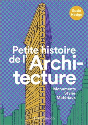 Petite histoire de l'architecture : monuments, styles, matériaux - Susie Hodge