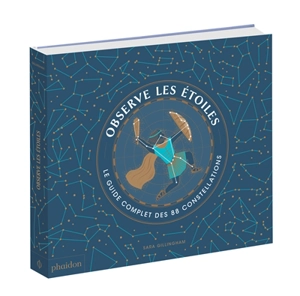 Observe les étoiles : le guide complet des 88 constellations - Sara Gillingham