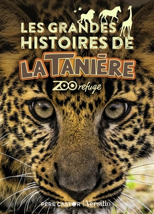 Les grandes histoires de La Tanière : zoo refuge - Pierre Gemme