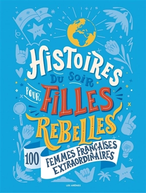 Histoires du soir pour filles rebelles. 100 femmes françaises extraordinaires - Alice R. Babin