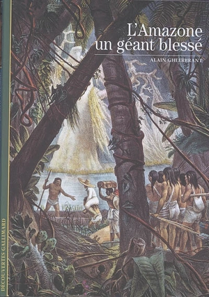 L'Amazone, un géant blessé - Alain Gheerbrant