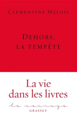 Dehors, la tempête : la vie dans les livres - Clémentine Mélois