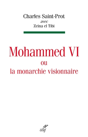 Mohammed VI ou La monarchie visionnaire - Charles Saint-Prot