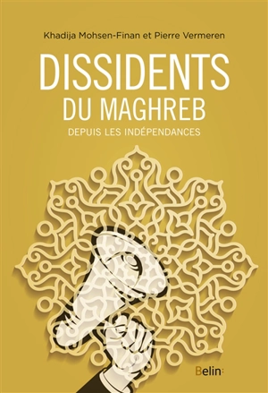 Dissidents du Maghreb : depuis les indépendances - Khadija Mohsen-Finan