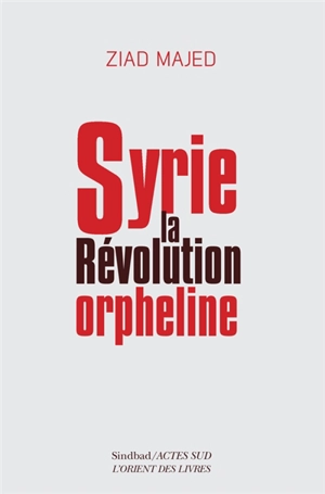 Syrie : la révolution orpheline - Ziad Majed