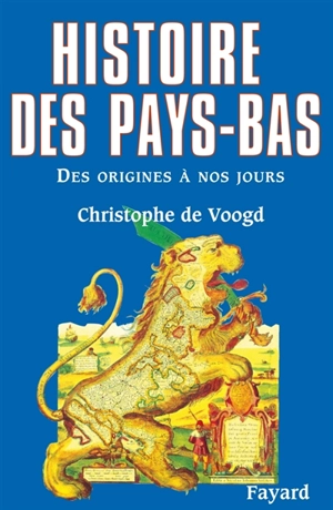 Histoire des Pays-Bas : des origines à nos jours - Christophe de Voogd