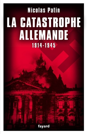 La catastrophe allemande, 1914-1945 : 1.674 destins parlementaires - Nicolas Patin