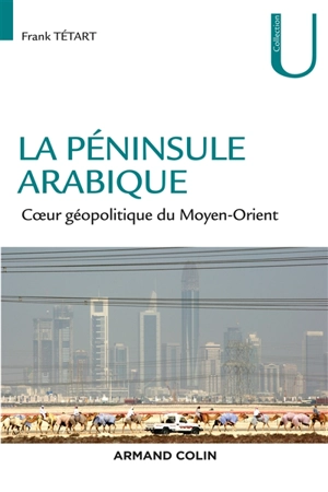 La péninsule Arabique : coeur géopolitique du Moyen-Orient - Frank Tétart