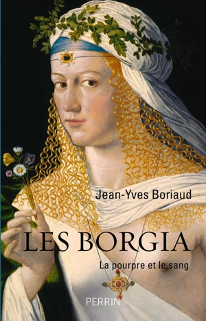 Les Borgia : la pourpre et le sang - Jean-Yves Boriaud