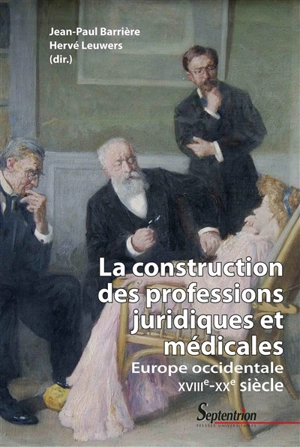La construction des professions juridiques et médicales : Europe occidentale, XVIIIe-XXe siècle