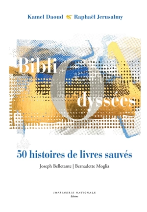 Bibliodyssées : foudre, index, exil, talismans : 50 histoires de livres sauvés