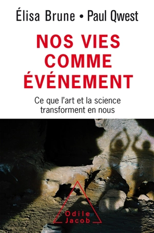 Nos vies comme événement : ce que l'art et la science transforment en nous - Elisa Brune