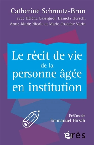 Le récit de vie de la personne âgée en institution - Catherine Schmutz-Brun