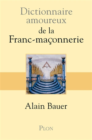 Dictionnaire amoureux de la franc-maçonnerie - Alain Bauer