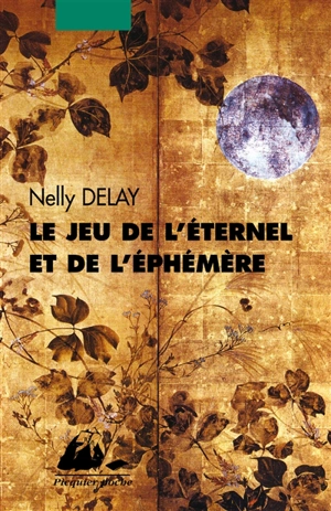 Le jeu de l'éternel et de l'éphémère - Nelly Delay