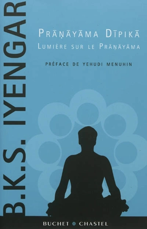 Pranayama dipika : lumière sur le pranayama - Belur Krishnamacharya Sundararaja Iyengar