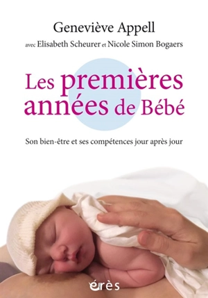 Les premières années de bébé : son bien-être et ses compétences jour après jour - Geneviève Appell