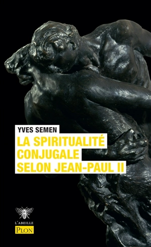 La spiritualité conjugale selon Jean-Paul II - Yves Semen