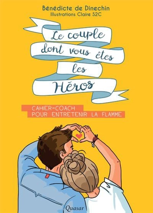 Le couple dont vous êtes les héros : cahier-coach pour entretenir la flamme - Bénédicte de Dinechin