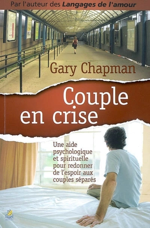 Couple en crise : une aide psychologique et spirituelle pour redonner de l'espoir aux couples séparés - Gary D. Chapman