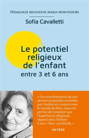 Le potentiel religieux de l'enfant : entre 3 et 6 ans : pédagogie religieuse Maria Montessori - Sofia Cavalletti