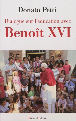 Dialogue sur l'éducation avec Benoît XVI - Donato Petti