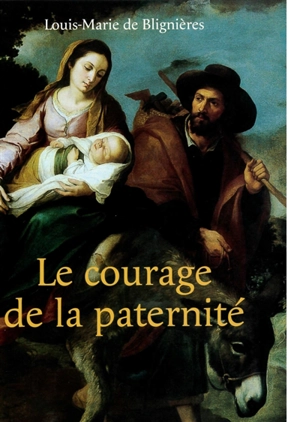 Le courage de la paternité - Louis-Marie de Blignières