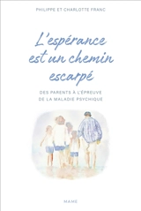 L'espérance est un chemin escarpé : des parents à l’épreuve de la maladie psychique - Philippe Franc
