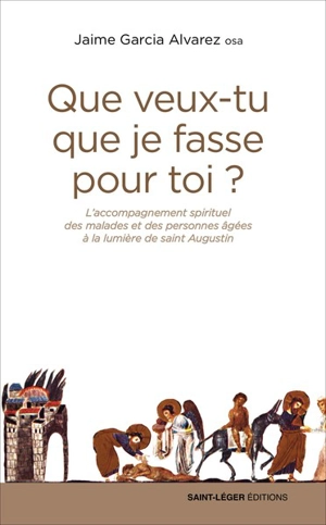 Que veux-tu que je fasse pour toi ? : l'accueil des malades et des personnes âgées - Jaime Garcia Alvarez