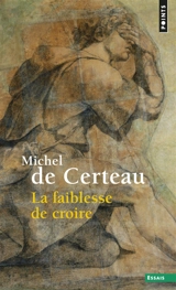 La faiblesse de croire - Michel de Certeau