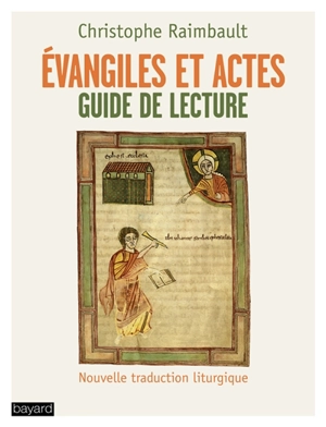 Evangiles et Actes : guide de lecture : nouvelle traduction liturgique - Christophe Raimbault