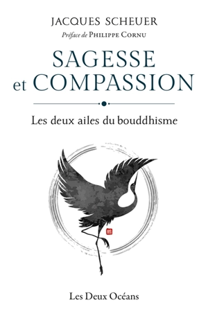 Sagesse et compassion : les deux ailes du bouddhisme - Jacques Scheuer