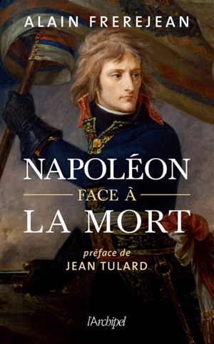 Napoléon face à la mort - Alain Frerejean