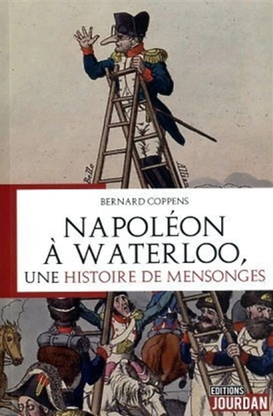 Napoléon à Waterloo, une histoire de mensonges - Bernard Coppens