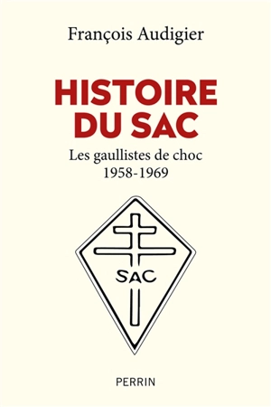 Histoire du SAC : les gaullistes de choc, 1958-1969 - François Audigier