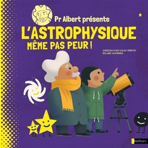 Pr Albert présente. L'astrophysique : même pas peur ! - Sheddad Kaid-Salah Ferron