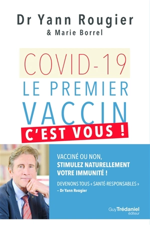 Covid-19, le premier vaccin, c'est vous ! : vacciné ou non, stimulez naturellement votre immunité ! : devenons tous santé-responsables - Yann Rougier