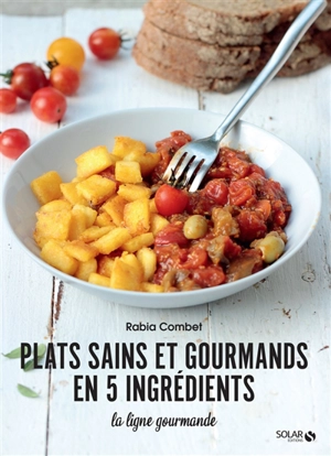 Plats sains et gourmands en 5 ingrédients - Rabia Combet