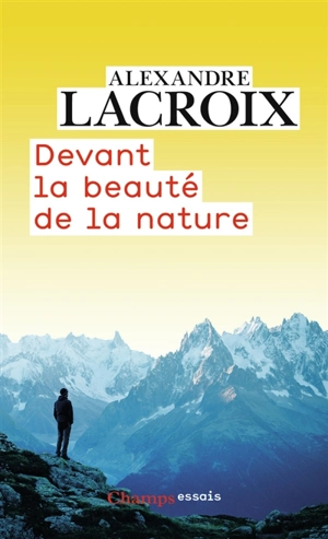 Devant la beauté de la nature - Alexandre Lacroix