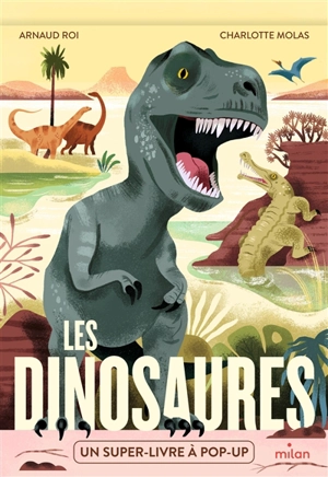 Les dinosaures : un super-livre à pop-up - Arnaud Roi