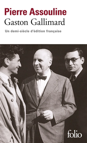 Gaston Gallimard : un demi-siècle d'édition française - Pierre Assouline