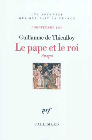 Le pape et le roi : Anagni, 7 septembre 1303 - Guillaume de Thieulloy