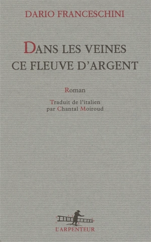 Dans les veines ce fleuve d'argent - Dario Franceschini