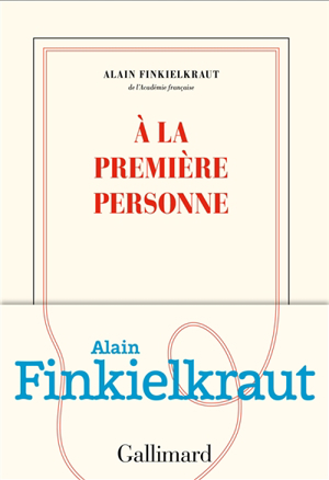 Alain Finkielkraut - A la première personne