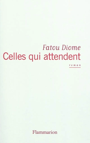 Celles qui attendent - Fatou Diome