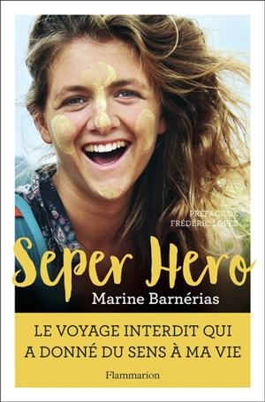 Seper hero : le voyage interdit qui a donné du sens à ma vie - Marine Barnerias