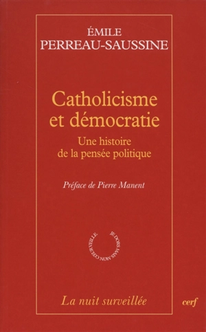 Catholicisme et démocratie : une histoire de la pensée politique - Emile Perreau-Saussine