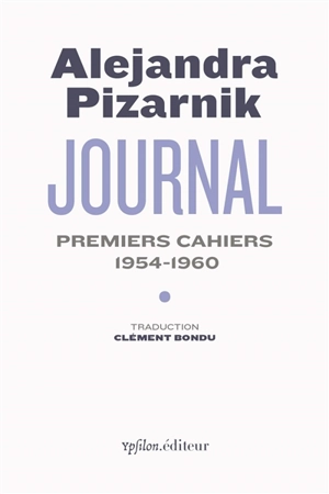 Journal. Premiers cahiers : 1954-1960 - Alejandra Pizarnik