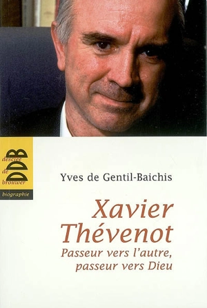 Xavier Thévenot : passeur vers l'autre, passeur vers Dieu - Yves de Gentil-Baichis